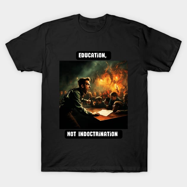 Education, Not Indoctrination T-Shirt by St01k@